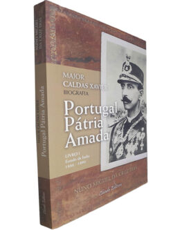 Portugal Pátria Amada: Major Caldas Xavier (Livro I - Estado da Índia 1886-1890) - Nuno Miguel da Cruz Dias