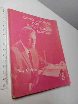 Como livrar-se dos sete pecados mortais - Billy Graham