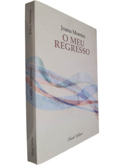 O meu regresso - Joana Moreira