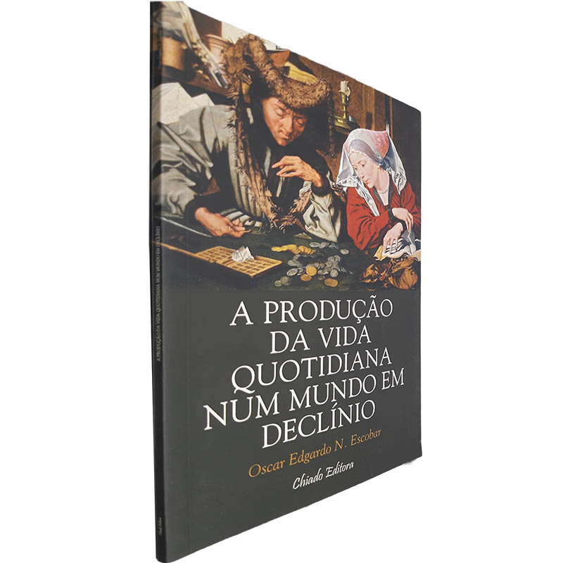 A produção da vida quotidiana num mundo em declínio - Oscar Edgardo N. Escobar