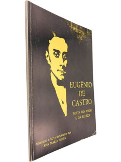 Eugénio de Castro (Poeta do amor e da beleza) - Ana Maria Costa