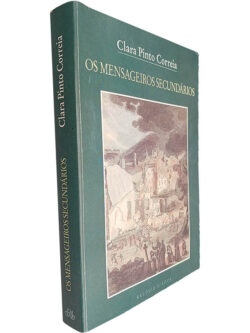 Os mensageiros secundários - Clara Pinto Correia