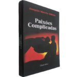 Paixões complicadas - Joaquim Maneta Alhinho