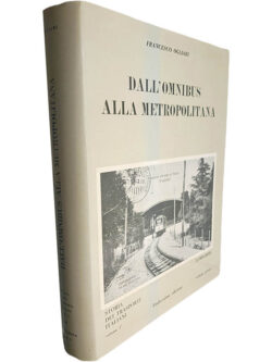Dall'omnibus alla metropolitana (Storia del trasporti italian - Lombardia - Volume 1.º) - Francesco Ogliari