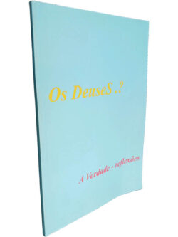 Os DeuseS? (A verdade - Reflexões)