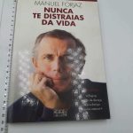 Nunca te distraias da vida - Manuel Forjaz