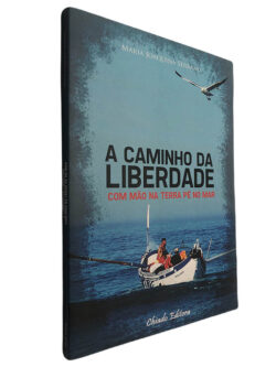 A caminho da liberdade (Com mão da terra pé no mar) - Maria Joaquina Serrano