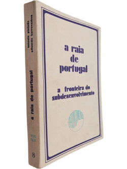 A raia de Portugal (A fronteira do subdesenvolvimento) - António Pintado / Eduardo Barrenechea