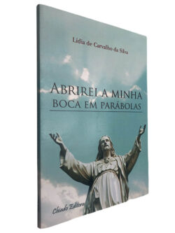 Abrirei a minha boca em parábolas - Lídia de Carvalho da Silva