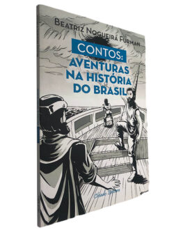 Contos: Aventuras na história do Brasil - Beatriz Nogueira Furman