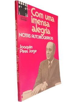 Com uma imensa alegria (Notas autobiográficas) - Joaquim Pires Jorge