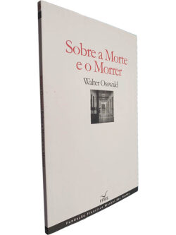 Sobre a morte e o morrer - Walter Osswald