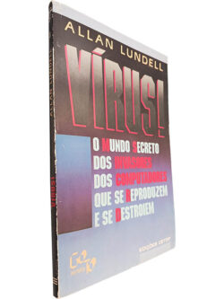 Vírus (O mundo secreto dos invasores dos computadores que se reproduzem e se destroem) - Allan Lundell