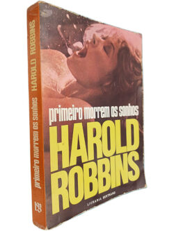 Primeiro morrem os sonhos - Harold Robbins