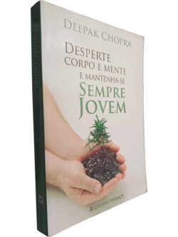 Desperte corpo e mente e mantenha-se sempre jovem - Deepak Chopra