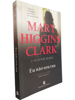 Eu não sou tua - Mary Higgins Clark / Alafair Burke