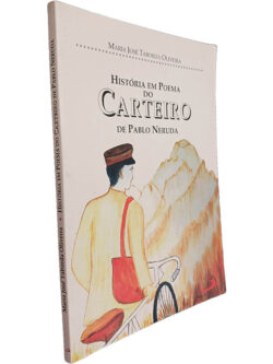 História em poema do carteiro de Pablo Neruda - Maria José Taborda Oliveira