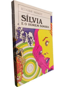 Sílvia e o homem sombra - Suzanne Pairault