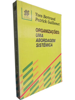 Organizações: Uma abordagem sistémica - Yves Bertrand / Patrick Guillemet