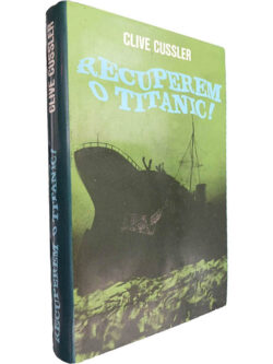 Recuperem o Titanic! - Clive Cussler