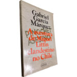 A aventura de Miguel Littín clandestino no Chile - Gabriel García Márquez