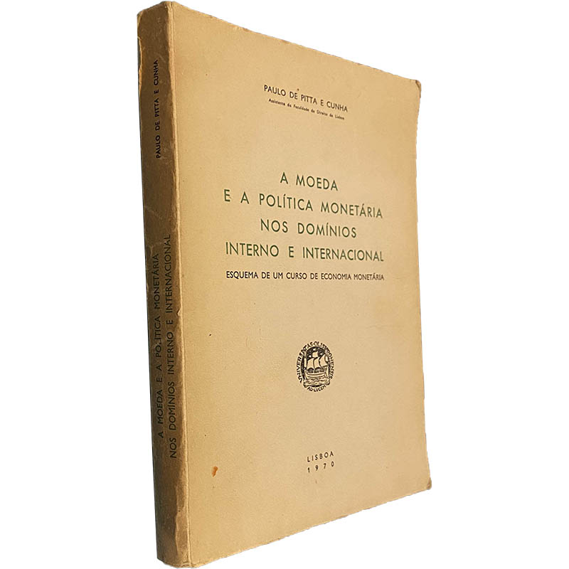 A moeda e a política monetária nos domínios interno e internacional (Esquema de um curso de economia monetária) - Paulo de Pitta e Cunha A moeda e a política monetária nos domínios interno e internacional (Esquema de um curso de economia monetária) - Paulo de Pitta e Cunha