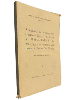 A sindicância do desembargador Custódio Correia de Matos às Ilhas de Cabo Verde em 1753 e o regimento que deixou à Ilha de São Nicolau - Luiz Bivar Guerra
