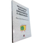 Televisão criança imaginário e educação - Elza Dias Pacheco