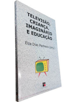 Televisão criança imaginário e educação - Elza Dias Pacheco
