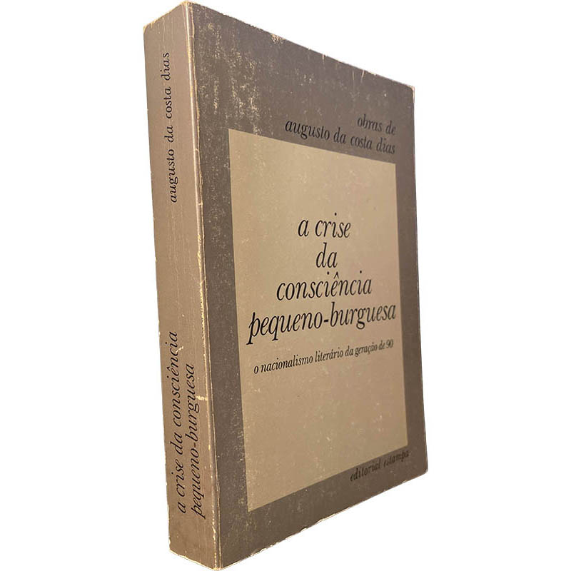 A crise da consciência pequeno-burguesa (O nacionalismo literário da geração de 90) - Augusto da Costa Dias A crise da consciência pequeno-burguesa (O nacionalismo literário da geração de 90) - Augusto da Costa Dias