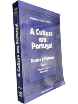 A cultura em Portugal (Teoria e história - Livro II - Primeira época: A formação) - António José Saraiva