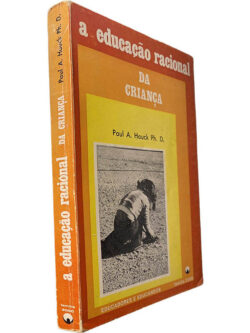 A educação racional da criança - Paul A. Hauck