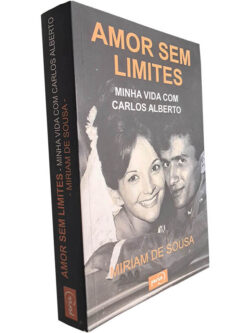 Amor sem limites (Minha vida com Carlos Alberto) - Miriam de Sousa