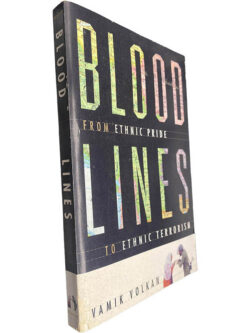 Blood Lines (From ethnic pride to ethnic terrorism) - Vamik D. Volkan