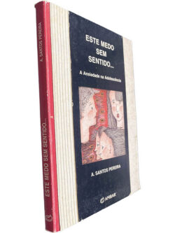 Este medo sem sentido... (A ansiedade na adolescência) - A. Santos Pereira