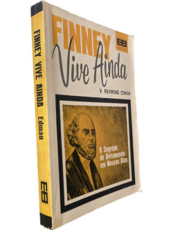 Finney vive ainda (O segredo da revivência em nosso tempo) - V. Raymond Edman