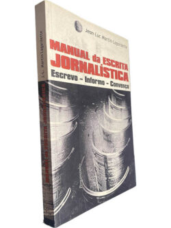 Manual da escrita jornalística (Escrevo - Informo - Convenço) - Jean-Luc Martin Lagardette