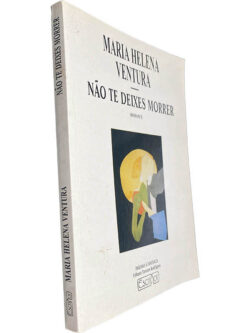 Não te deixes morrer - Maria Helena Ventura