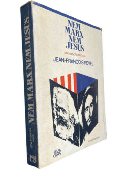 Nem Marx nem Jesus (A revolução imediata) - Jean-François Revel