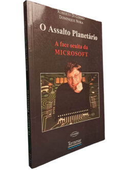 O assalto planetário (A face oculta da Microsoft) - Roberto Di Cosmo / Dominique Nora