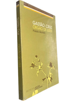 Órgão de luzes (Poesia reunida) - Gastão Cruz