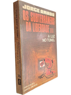 Os subterrâneos da liberdade (Volume III - A luz no túnel) - Jorge Amado