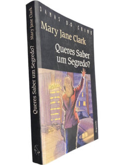 Queres saber um segredo? - Mary Jane Clark