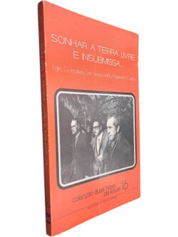 Sonhar a Terra livre e insubmissa - Egito Gonçalves / Luís Veiga Leitão / Popiniano Carlos