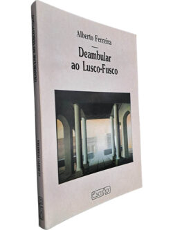 Deambular ao Lusco-Fusco - Alberto Ferreira