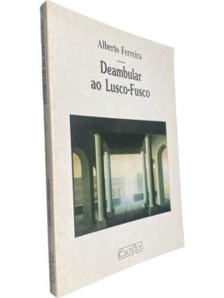 Deambular ao Lusco-Fusco - Alberto Ferreira