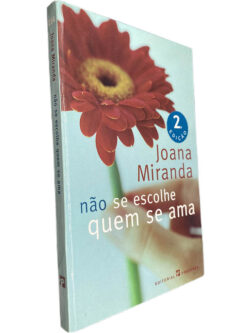 Não se escolhe quem se ama - Joana Miranda