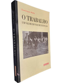 O trabalho (Um valor em vias de extinção) - Dominique Méda