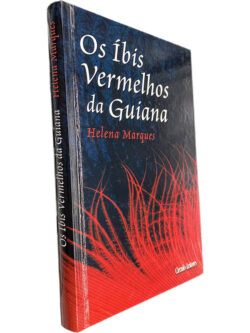 Os Íbis vermelhos da Guiana - Helena Marques