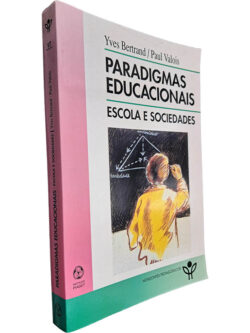 Paradigmas educacionais (Escola e sociedades) - Yves Bertrand / Paul Valois